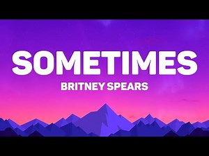 Britney Spears - Sometimes (Lyrics)
