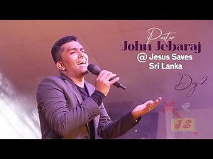 Pastor John Jebaraj | Day 2 | Sermon | Jesus Saves | Sri Lanka