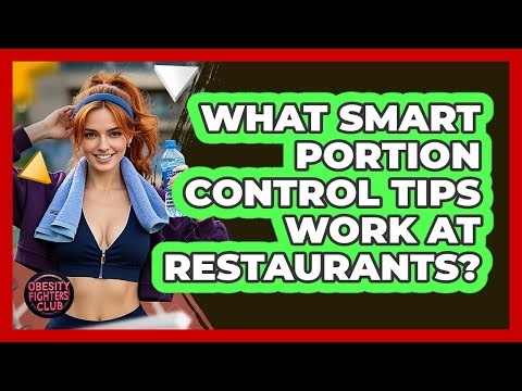 What Smart Portion Control Tips Work At Restaurants?