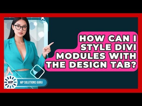 How Can I Style Divi Modules With The Design Tab? - WP Solutions Guru