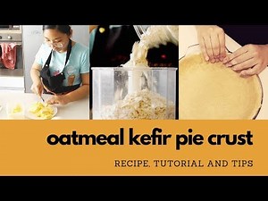 Oatmeal & Kefir Pie Crust: Recipe, Tutorial and Tips