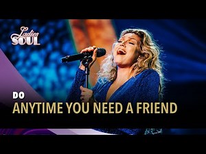 Anytime You Need A Friend - DO (Ladies of Soul Live at the Ziggo Dome 2025)