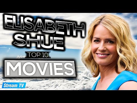 Top 10 Elisabeth Shue Movies of All Time