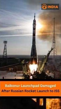 Baikonur Launchpad Damaged After Russian Rocket Launch to ISS