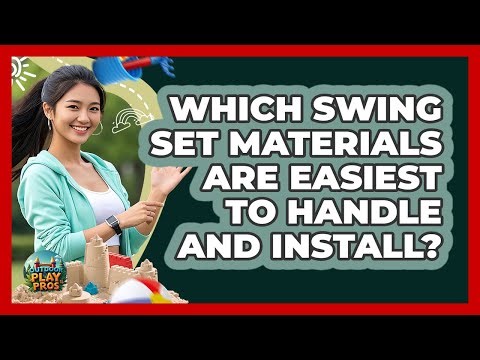 Which Swing Set Materials Are Easiest To Handle And Install? - Outdoor Play Pros