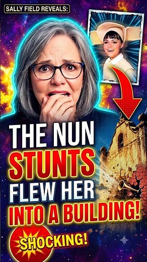 Sally Field Says Flying Nun Stunts Flew Her Into a Building