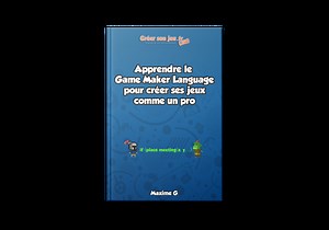 Apprendre le Game Maker Language pour créer ses jeux comme un pro by creersonjeu.fr