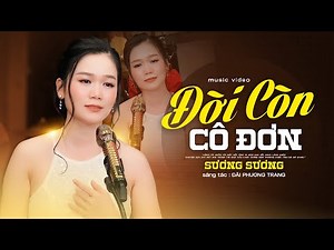 Đời Còn Cô Đơn - Sương Sương | Bài Hát Tâm Trạng Nghe Sao Buồn Quá