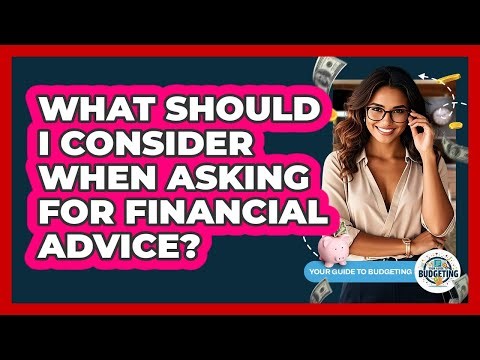 What Should I Consider When Asking For Financial Advice?