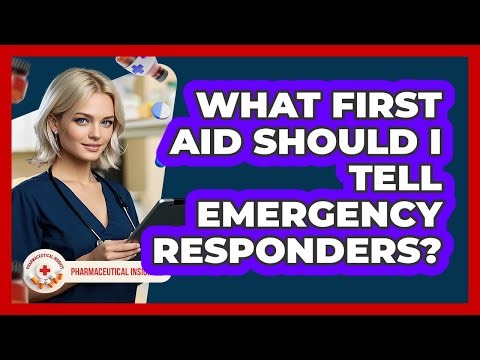What First Aid Should I Tell Emergency Responders?