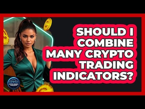 Should I Combine Many Crypto Trading Indicators? - Crypto Trading Strategists