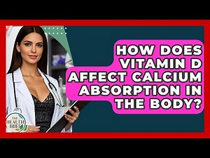 How Does Vitamin D Affect Calcium Absorption In The Body? - The Health Brief