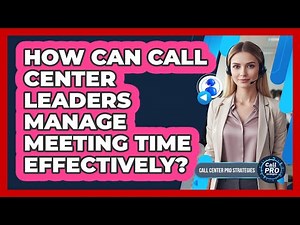 How Can Call Center Leaders Manage Meeting Time Effectively?