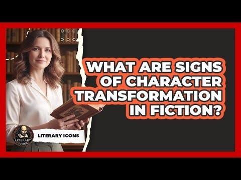 What Are Signs Of Character Transformation In Fiction?