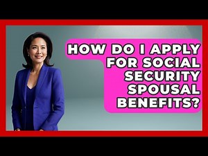 How Do I Apply For Social Security Spousal Benefits? - Consumer Laws For You
