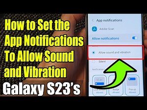 Galaxy S23's: How to Set the App Notifications To Allow Sound and Vibration