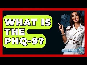 What Is The PHQ-9? - Psychological Clarity
