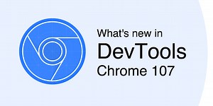 What's New In DevTools (Chrome 107)  |  Blog  |  Chrome for Developers