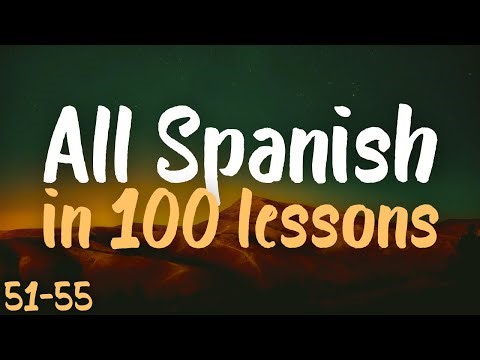 ALL SPANISH in 100 lessons. Most important spanish phrases. Lessons 51-55