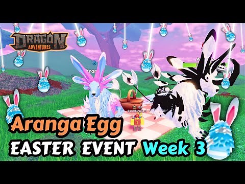 ARANGA EGG - Easter Event Dragon Adventures Week 3