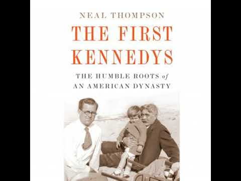 First Kennedys: The Humble Roots of an American Dynasty - Neal Thompson