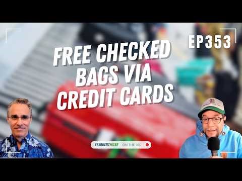 Free checked bags via credit cards | Frequent Miler on the Air Ep353 | 4-10-26