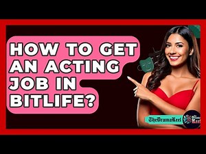 How To Get An Acting Job In Bitlife? - The Drama Reel