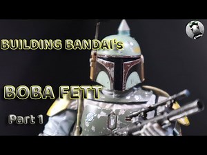 BANDAI’s STAR WARS “BOBA FETT" 1/12 SCALE FULL BUILD (Part 1)
