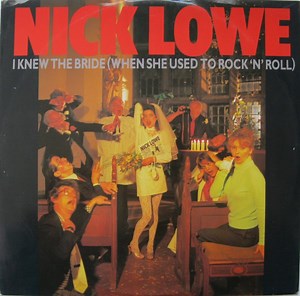 Nick Lowe And His Cowboy Outfit - I Knew The Bride (When She Used To Rock And Roll)