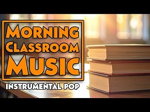 Classroom Music for Morning Routines | Instrumental Covers to Start the Day