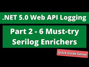 Web API Logging - Part 2 - 6 Must-try Serilog Enrichers