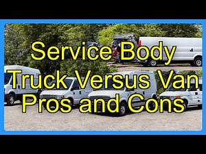 Service Body Truck Versus Van Pros and Cons