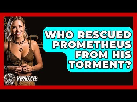 Who Rescued Prometheus From His Torment? - Ancient Wonders Revealed