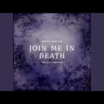 Join me in death (Gothic Version)