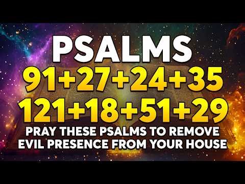 Pray These Psalms to Remove Evil Presence from Your House | Psalms 91, 27, 24, 35, 121, 18, 51, 29