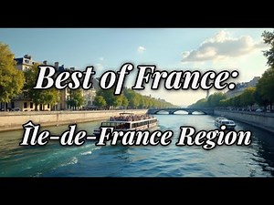 The BEST of French Regions: Discover Île-de-France (Paris & Beyond) - Travel Guide