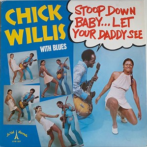 Chick Willis - Stoop Down Baby... Let Your Daddy See