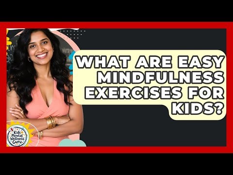 What Are Easy Mindfulness Exercises For Kids? - Kids Mental Wellness Guru