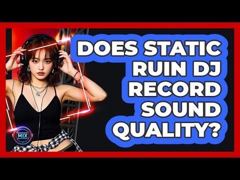 Does Static Ruin DJ Record Sound Quality? - Electronic Mix Masters