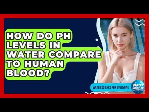 How Do pH Levels In Water Compare To Human Blood? - Water Science For Everyone