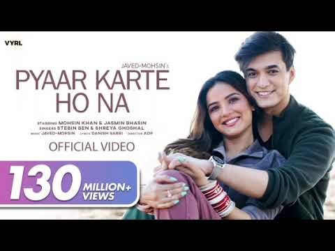 Pyaar Karte Ho Na(Video)Javed-Mohsin |Stebin B, Shreya G |Mohsin Khan, JasminBhasinDanish S