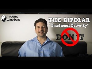 If You Have Bipolar Disorder, DON'T DO THIS... "The Emotional Driveby!"