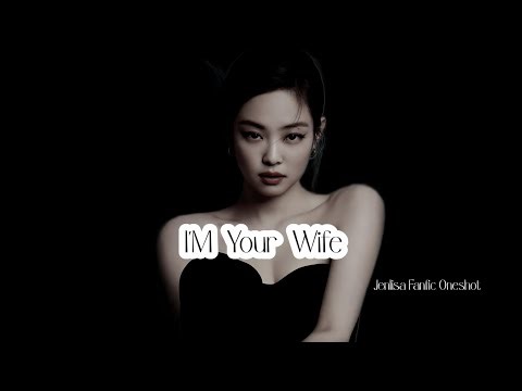 I'M Your Wife | Jenlisa oneshot | JL story