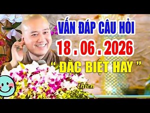 Vấn Đáp "CÂU HỎI SIÊU HAY & THỰC TẾ" Đăng Ngày 18 .06 .2026 _Giảng Sư Thầy Thích Pháp Hòa #NEW