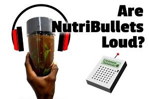 Are NutriBullets Loud? (Yes, but you can quiet them) | Kitchen Appliance HQ