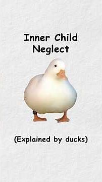 Inner child neglect (explained by ducks)