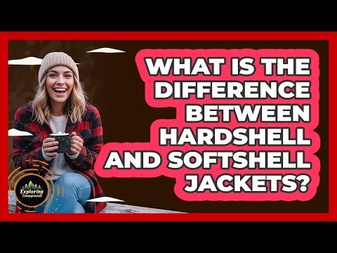 What Is the Difference Between Hardshell and Softshell Jackets?