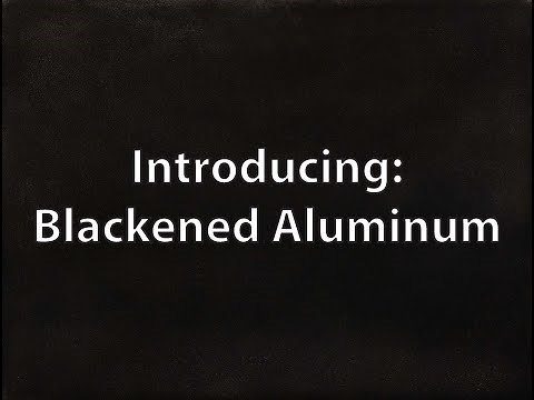 Introducing: Blackened Aluminum