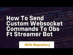 How to send custom websocket commands to obs ft streamer bot