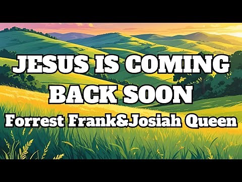 Forrest Frank & Josiah Queen - JESUS IS COMING BACK SOON Lyrics (1 hour version)